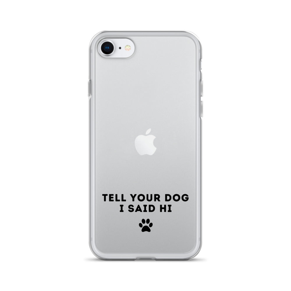 Tell Your Dog I Said Hi iPhone Case