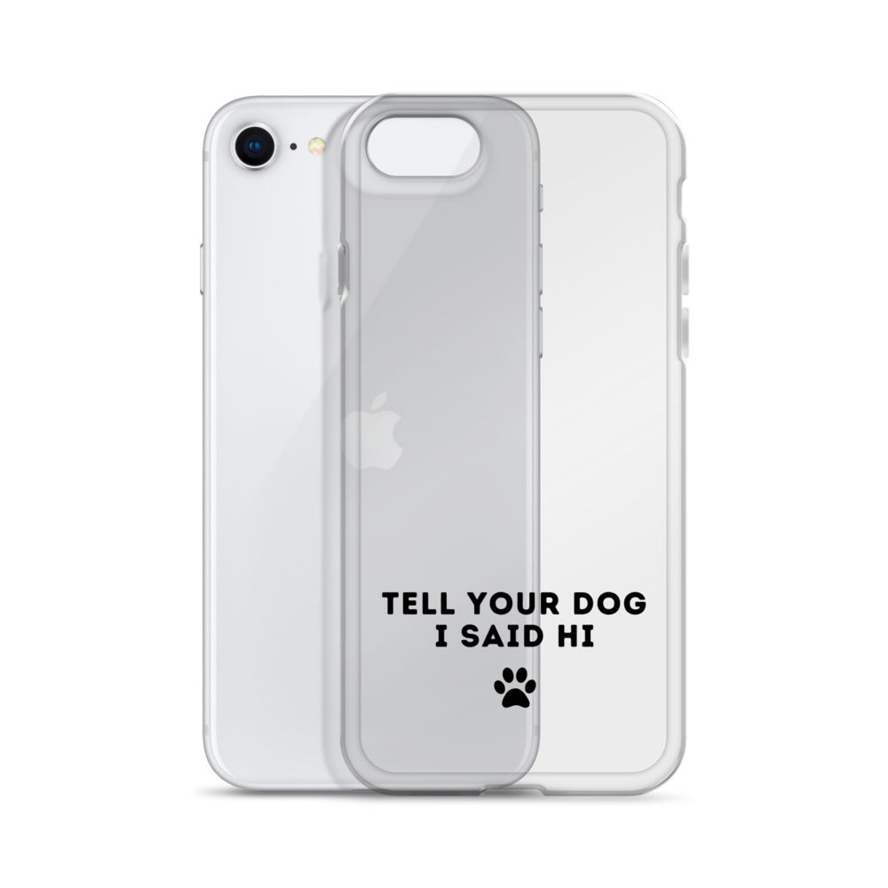 Tell Your Dog I Said Hi iPhone Case