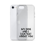 My Dog And I Talk About You iPhone Case