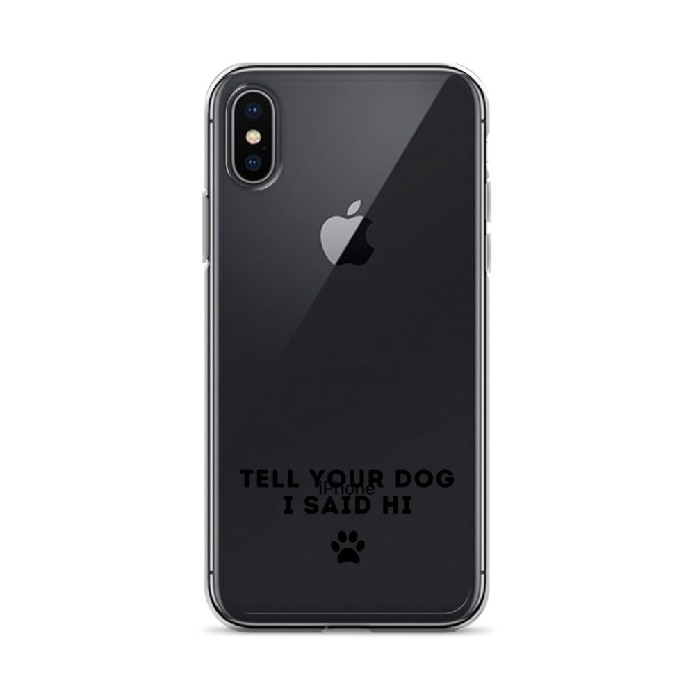 Tell Your Dog I Said Hi Clear iPhone Case With Black Text