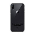 Tell Your Dog I Said Hi Clear iPhone Case With Black Text