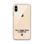 Tell Your Dog I Said Hi Clear iPhone Case With Black Text