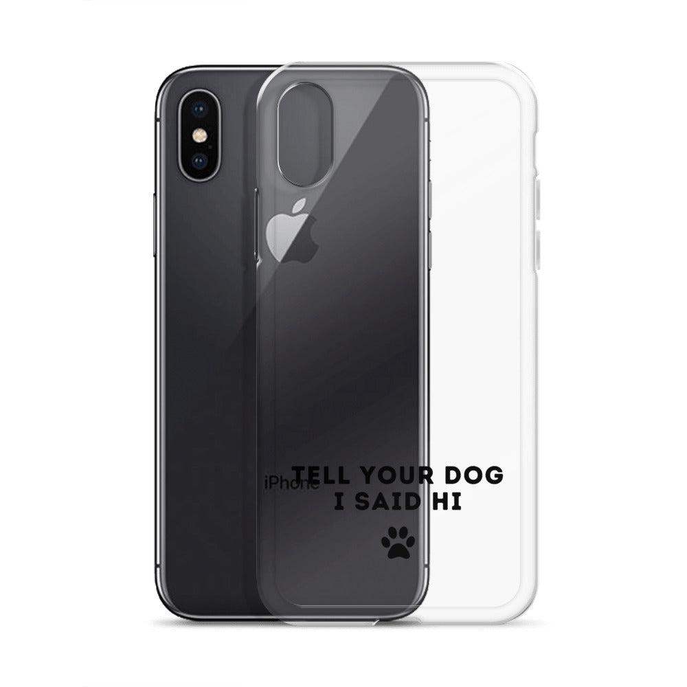 Tell Your Dog I Said Hi Clear iPhone Case With Black Text