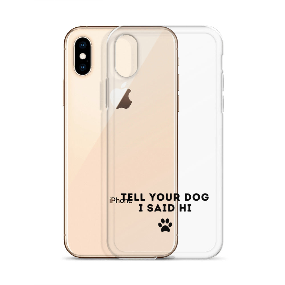 Tell Your Dog I Said Hi Clear iPhone Case With Black Text