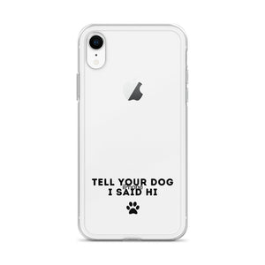 Tell Your Dog I Said Hi Clear iPhone Case With Black Text