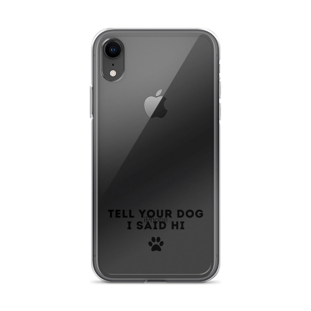 Tell Your Dog I Said Hi iPhone Case