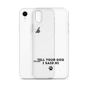 Tell Your Dog I Said Hi Clear iPhone Case With Black Text