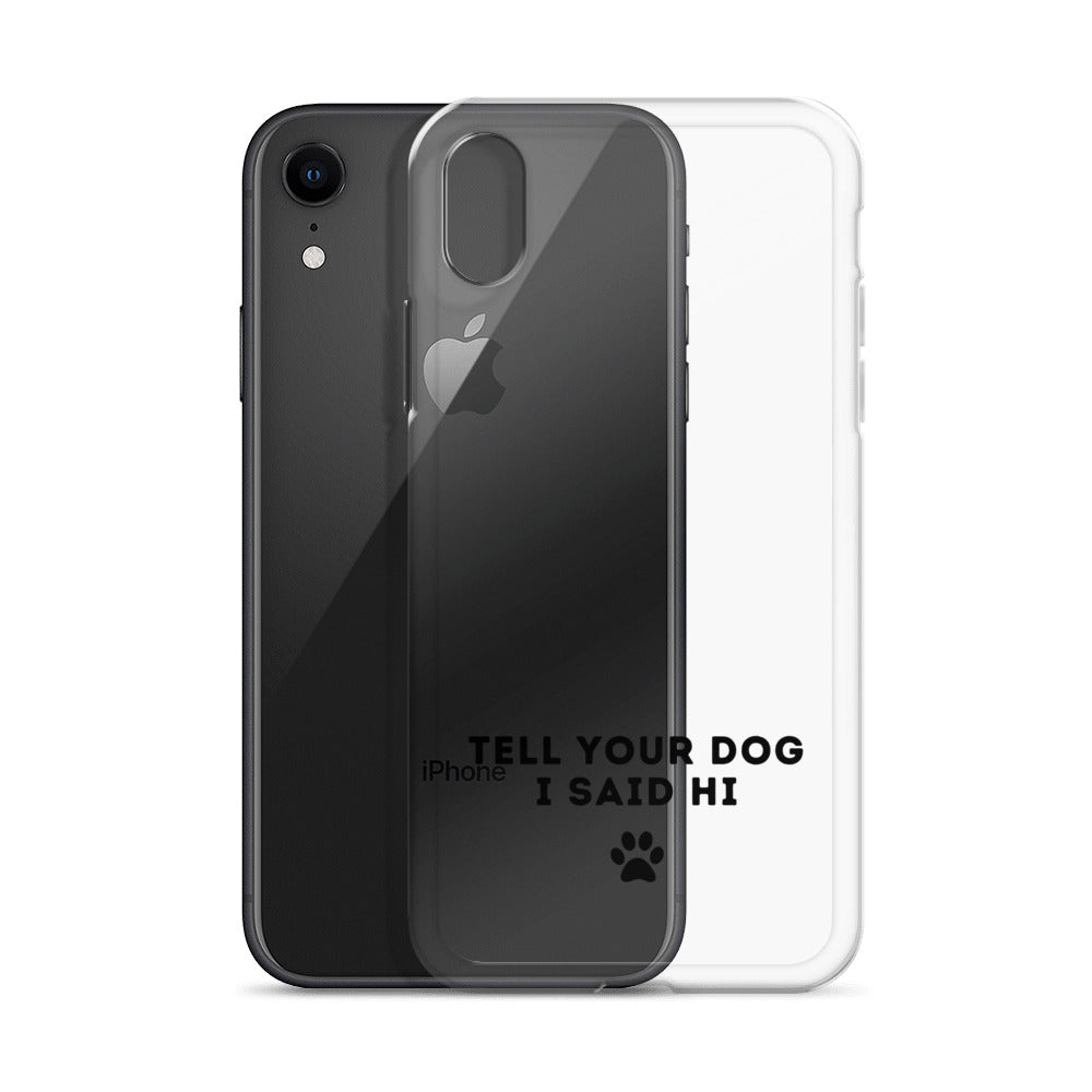 Tell Your Dog I Said Hi iPhone Case