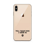 Tell Your Dog I Said Hi Clear iPhone Case With Black Text