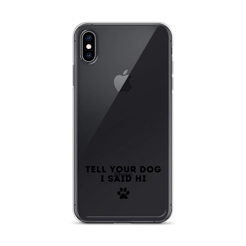 Tell Your Dog I Said Hi iPhone Case