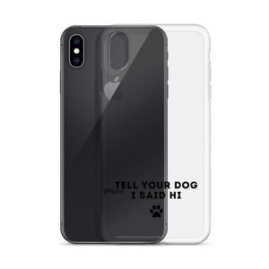 Tell Your Dog I Said Hi iPhone Case