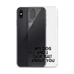 My Dog And I Talk About You iPhone Case