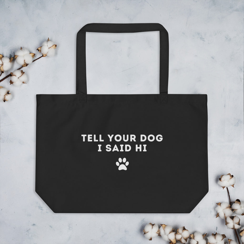 Tell Your Dog I Said Hi Organic Tote Bag