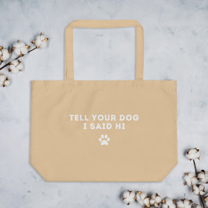 Tell Your Dog I Said Hi Organic Tote Bag