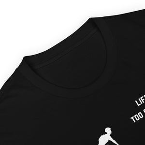 Life Is Too Short Not To Go Big T-Shirt