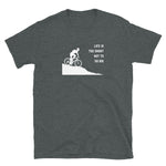 Life Is Too Short Not To Go Big T-Shirt