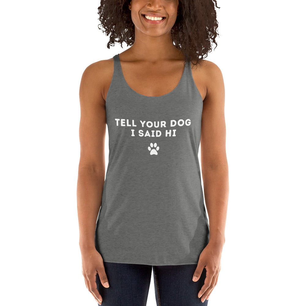 Tell Your Dog I Said Hi Racerback Tank