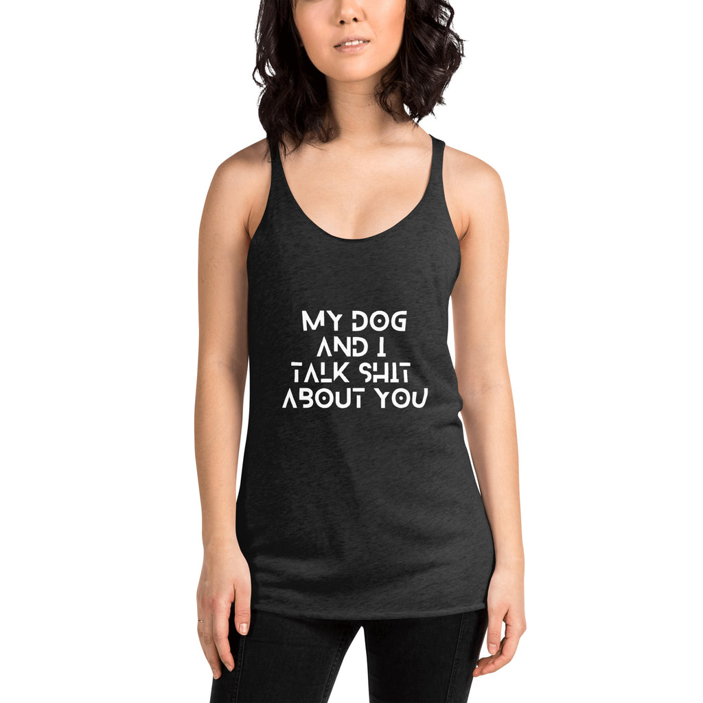 My Dog And I Talk About You Racerback Tank
